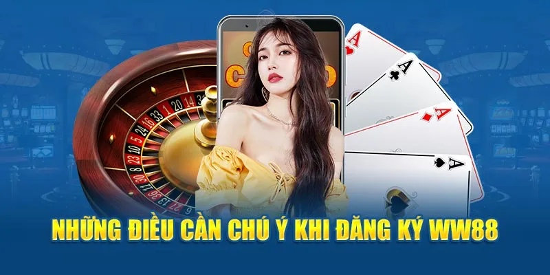 Những thứ bạn cần nắm bắt khi thực hiện đăng ký ww88