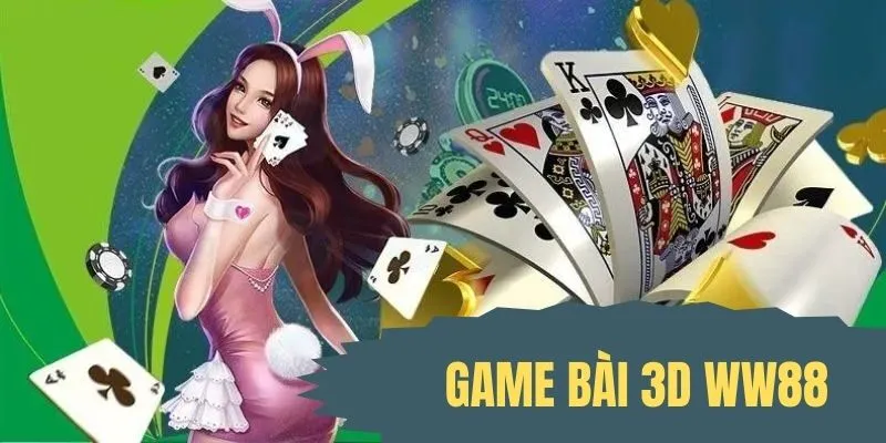 Game bài 3D tại nhà cái WW88 đa dạng trò chơi, an toàn và tin cậy