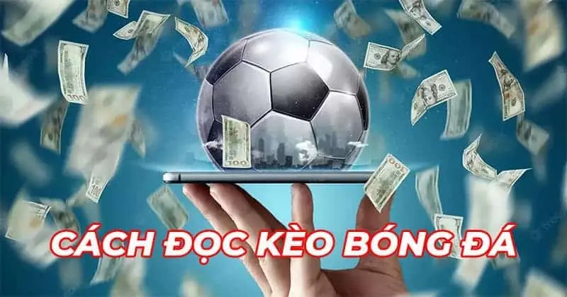 Cách đọc kèo bóng đá Châu Á cơ bản cho người mới