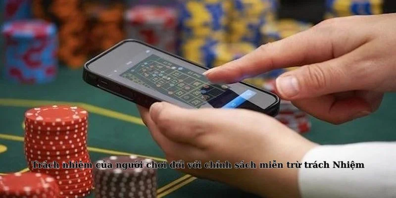 Trách nhiệm của người chơi đối với chính sách miễn trừ trách 