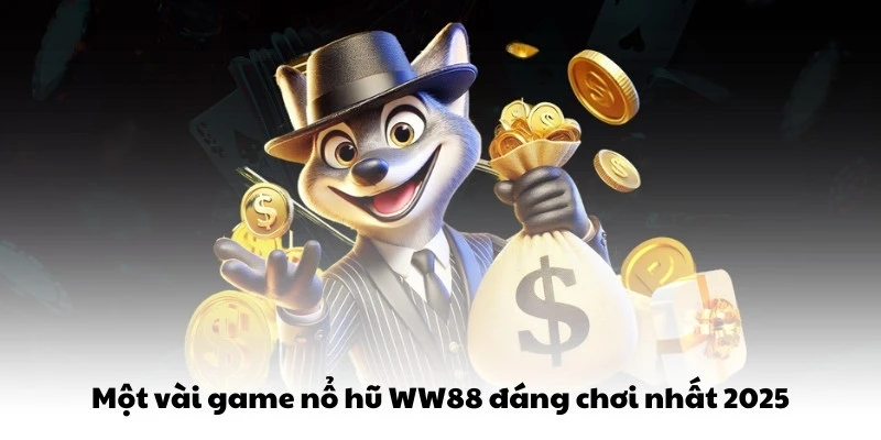 Một vài game nổ hũ WW88 đáng chơi nhất 2025