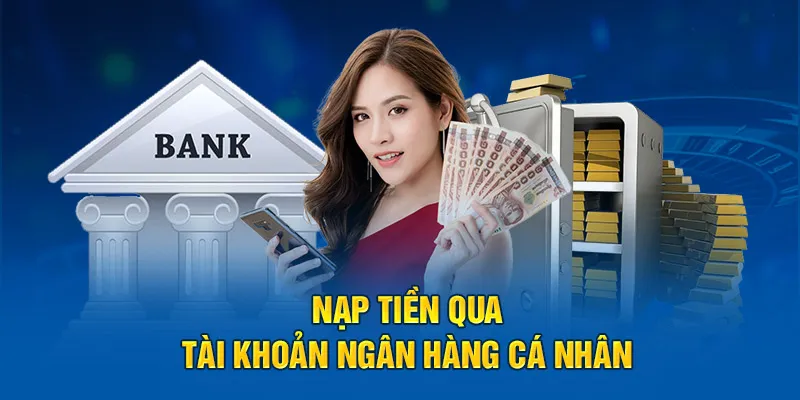 Ngân hàng là kênh nạp tiền phổ biến và đơn giản tại trang