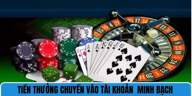 Tiền thưởng chuyển vào tài khoản một cách minh bạch