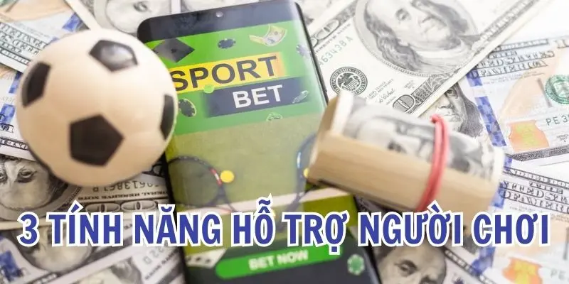 Giới thiệu các tính năng độc quyền hỗ trợ người chơi cá độ